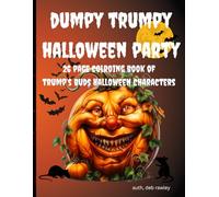 DUMPY TRUMPY HALLOWEEN PARTY: 26 PAGE COLORING BOOK OF TRUMP'S BUDS HALLOWEEN CHARACTERS