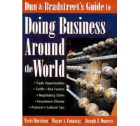 Dun & Bradstreet's Guide to Doing Business Around the World (Trade Opportunities, Tariffs, Risk Factors, Negotiating Styles, Investment Climate, Protocol, Cultural Tips)