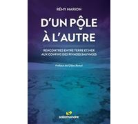 D'un pôle à l'autre: Rencontres entre terre et mer aux confons des rivages sauvages
