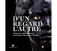 D'un regard l'autre: Histoire des regards européens sur l'Afrique, l'Amérique et l'Océanie