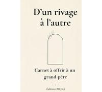 D'un rivage à l'autre: Carnet à remplir et offrir à un grand-père | Un cadeau original pour la fête des grands-pères, son anniversaire ou Noël (Carnets de famille)