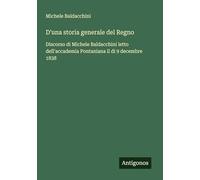 D'una storia generale del Regno: Discorso di Michele Baldacchini letto dell'accademia Pontaniana il di 9 decembre 1838