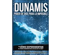 DUNAMIS PODER DE DIOS PARA LO IMPOSIBLE: "CÓMO EXPERIMENTAR EL PODER SOBRENATURAL DE DIOS EN TU VIDA"