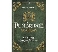 Dunbridge Academy. Anytime: Siempre fuiste tú: 3 (Planeta Internacional)