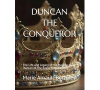 DUNCAN THE CONQUEROR: The Life and Legacy of His Majesty King Duncan of The Royal Wright Family