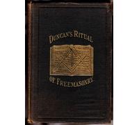 Duncan's Masonic Ritual and Monitor; Or, Guide to the Three Symolic Degrees