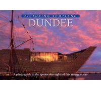 Dundee: Picturing Scotland: A photo-guide to the spectacular sights of this resurgent city