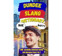 Dundee Urban Dictionary: A Complete Guide to Dundee Slang for Locals and Visitors: 87 (Slang Dictionary Around The World)
