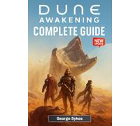 Dune Awakening Complete Guide & Walkthrough: Survival, Crafting, Base-Building, Spice Harvesting, Faction Politics, PvP & Endgame Strategies on Arrakis