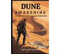 Dune: Awakening - De Complete Spelgids voor Beginners: Walkthrough met deskundige tips om Arrakis te overleven, Master gevechtstactieken,Ontgrendel ... en verover de woestijn, inclusief cheat-trucs