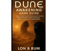 Dune: Awakening Game Guide: Master Arrakis’ Sands with Strategies for Survival, Political Dominance, and Uncovering the Fremen’s Secrets in this Thrilling MMO