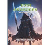 DUNE AWAKENING GAME GUIDE: The Complete Mission Walkthrough With Strategy, Tips & Tricks, Combat Tactics and Hidden Secrets to Dominate Arrakis (Strategy and computer video game guide)