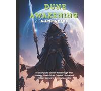DUNE AWAKENING GAME GUIDE: The Complete Mission Walkthrough With Strategy, Tips & Tricks, Combat Tactics and Hidden Secrets to Dominate Arrakis (Strategy and computer video game guide)