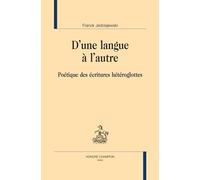 D'une langue à l'autre: Poétique des écritures hétéroglottes