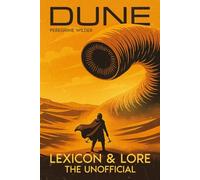 DUNE Lexicon & Lore: The Unofficial Book of Heroes, Worlds, and Secrets of the Saga