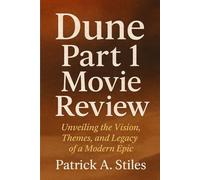 Dune Part 1 Movie Review: Unveiling the Vision, Themes, and Legacy of a Modern Epic