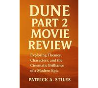 dune part 2 movie review: Exploring Themes, Characters, and the Cinematic Brilliance of a Modern Epic