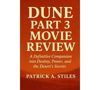 dune part 3 movie review: A Definitive Companion into Destiny, Power, and the Desert’s Secrets