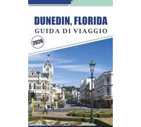 DUNEDIN, FLORIDA GUIDA DI VIAGGIO 2026: Esplorare spiagge costiere, le principali attrazioni, le cose da fare, la cucina locale, la cultura vibrante, ... e consigli pratici per i visitatori