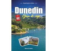 DUNEDIN GUÍA DE VIAJE 2027: Una guía práctica y amigable para principiantes La ciudad escocesa y la capital de la vida silvestre de Nueva Zelanda