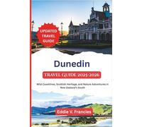 Dunedin Travel Guide 2025-2026: Wild Coastlines, Scottish Heritage, and Nature Adventures in New Zealand’s South