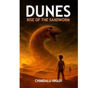 Dunes: Rise of the Sandworm: A Desert Monster Fantasy Adventure for Young Readers (The Chimdalu Nnadi Fantasy Adventures Series)