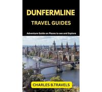 DUNFERMLINE TRAVEL GUIDES: Adventure Guide on places to see and Explore (complete united kingdom travel guides for all cities)