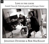 Dunford, Jonathan Mackillop, Rob - Love Is The Cause: Melodias Escocesas Para Viola Da Gamba Y Guitarra Barroca / Dunford, Mackillop