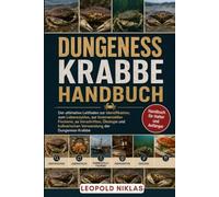DUNGENESS-KRABBE HANDBUCH: Der ultimative Leitfaden zur Identifikation, zum Lebenszyklus, zur kommerziellen Fischerei, zu Vorschriften, Ökologie und kulinarischen Verwendung der Dungeness-Krabbe
