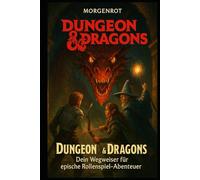 Dungeon and Dragons I Dein Wegweiser für epische Rollenspiel-Abenteuer: Geschichten, die bleiben - Kreatives Spielleiten in Dungeons and Dragons
