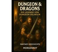 Dungeon and Dragons I Die Legende von Dungeon Delirium I Fantasy Geschichte: Ein Fantasy-Abenteuer voller Rätsel, Fallen und dunkler Magie