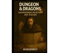 Dungeon and Dragons I Kampagnen meistern mit System: Schritt für Schritt zu packenden Abenteuern und individuellen Spielwelten
