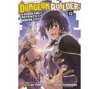 Dungeon Builder: The Demon King's Labyrinth is a Modern City! (Manga) Vol. 12