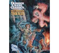 Dungeon Crawl Classics #111: Grave Robbers of Thracia