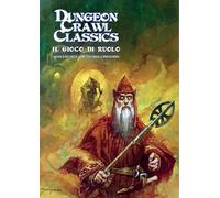 Dungeon Crawl Classics. Il gioco di ruolo old school. Gloria e ricchezze conquistati con spada e sortilegi
