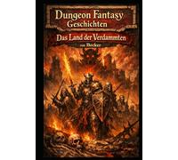 Dungeon Fantasy Geschichten I Das Land der Verdammten: Fünfhundert gegen den Abgrund