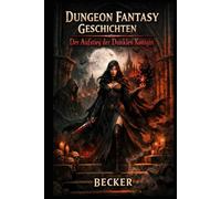 Dungeon Fantasy Geschichten I Der Aufstieg der Dunklen Königin: Die Macht über Leben und Tod