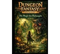 Dungeon Fantasy Geschichten I Die Magie des Dschungels: Kreaturen und die Geheimnisse des Dschungels