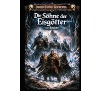 Dungeon Fantasy Geschichten I Die Söhne der Eisgötter: Geheimnisse und verzweifelte Opfer