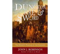 Dungeon, Fire and Sword: The Knights Templar in the Crusades