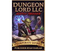 Dungeon Lord LLC: Hostile Takeover: A Progression Fantasy LitRPG