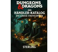Dungeons and Dragons I Der Händler-Katalog I Die große Enzyklopädie: Die ultimative Sammlung für Handel, Märkte und Ausrüstung in D&D