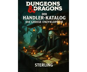 Dungeons and Dragons I Der Händler-Katalog I Die große Enzyklopädie: Die ultimative Sammlung für Handel, Märkte und Ausrüstung in D&D