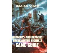 DUNGEONS AND DRAGONS NEVERWINTER NIGHTS 2 GAME GUIDE: Strategies, Secrets, and Tips to Conquer the Forgotten Realms: 6 (Mastering Action Games: The Ultimate Strategy Guide Series)