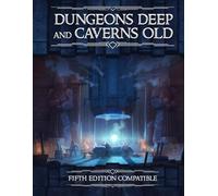 Dungeons Deep and Caverns Old: Campaign Setting for Dungeons & Dragons 5E