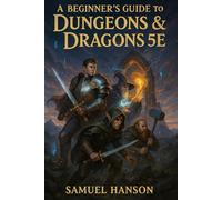 Dungeons & Dragons 5E Beginner’s Guide: The Ultimate Step-by-Step Handbook for Players and Dungeon Masters - Character Creation, Combat, Roleplaying, ... Strategies to Master D&D 5th Edition Fast