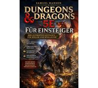 Dungeons & Dragons 5e für Anfänger: Der vollständige Leitfaden, um zu lernen, wie man spielt, Charaktere erstellt, die Regeln versteht und ein Dungeon Master wird