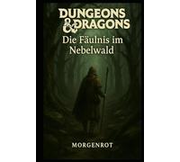 Dungeons & Dragons - Die Fäulnis im Nebelwald: Erzählungen von Tod, Täuschung und uralter Macht