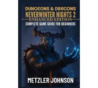 Dungeons & Dragons Neverwinter Nights 2: Enhanced Edition - Complete Game Guide for Beginners: Walkthrough with Tips & Tricks to Master Every Quest ... Unlock Secrets (Metzler's Game Guide Books)