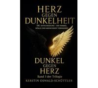 Dunkel gegen Herz: Die Entscheidung, die Himmel, Hölle und Menschheit verändert (Herz gegen Dunkelheit)